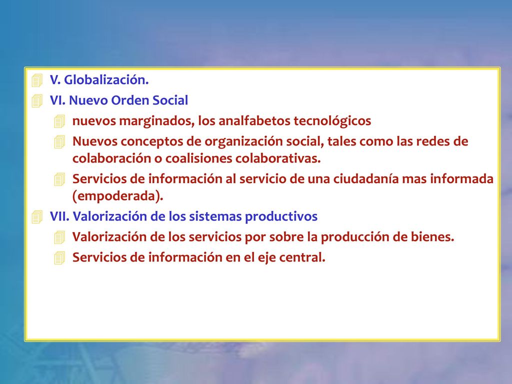 V. Globalización. VI. Nuevo Orden Social. nuevos marginados, los analfabetos tecnológicos.