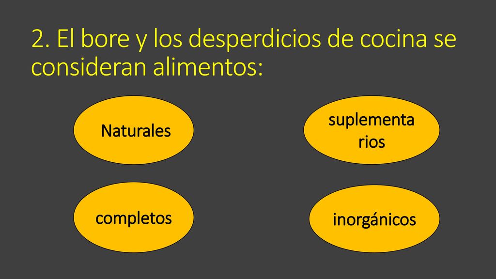 2. El bore y los desperdicios de cocina se consideran alimentos: