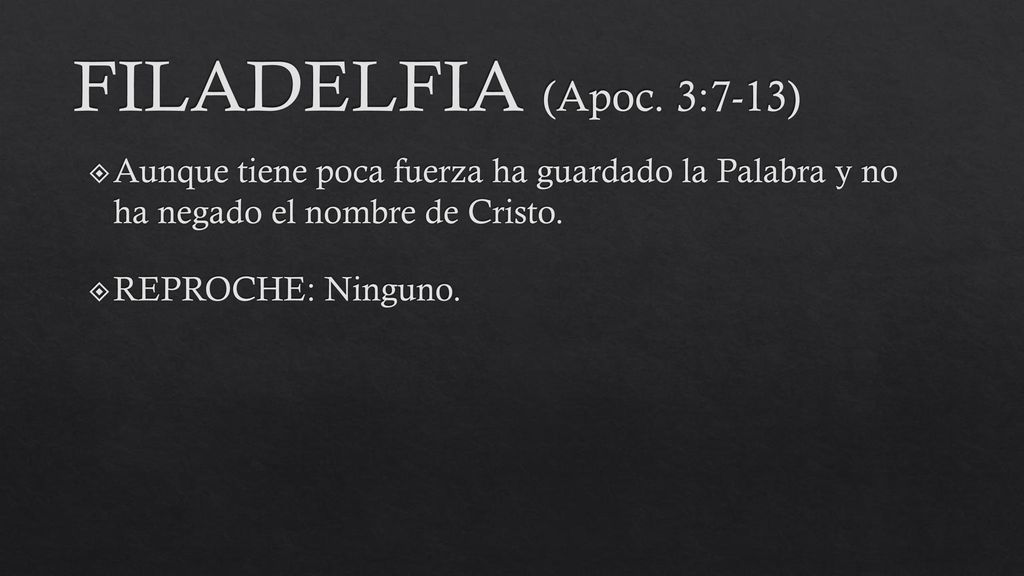 FILADELFIA (Apoc. 3:7-13) Aunque tiene poca fuerza ha guardado la Palabra y no ha negado el nombre de Cristo.