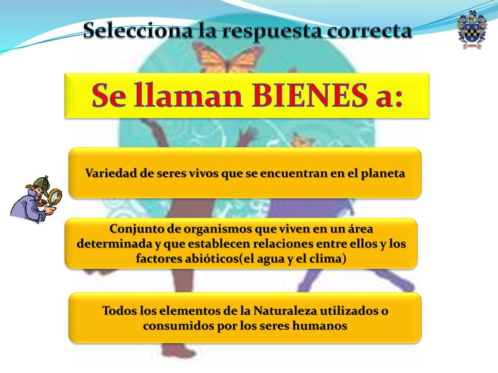 Se llaman BIENES a: Selecciona la respuesta correcta