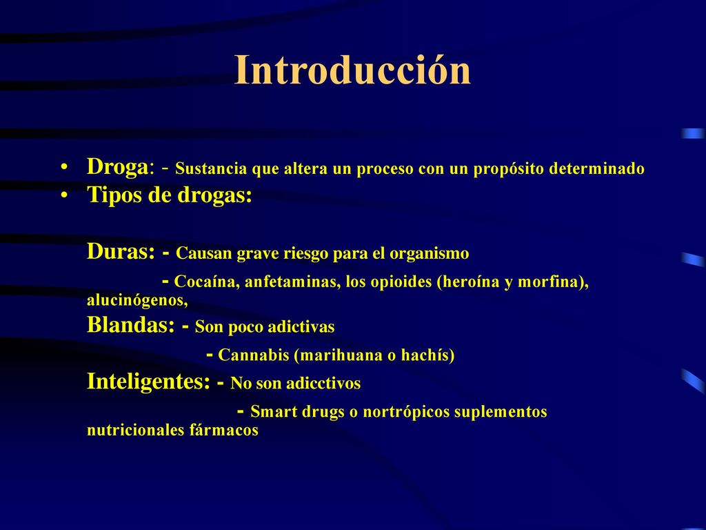 Introducción Droga: - Sustancia que altera un proceso con un propósito determinado. Tipos de drogas: