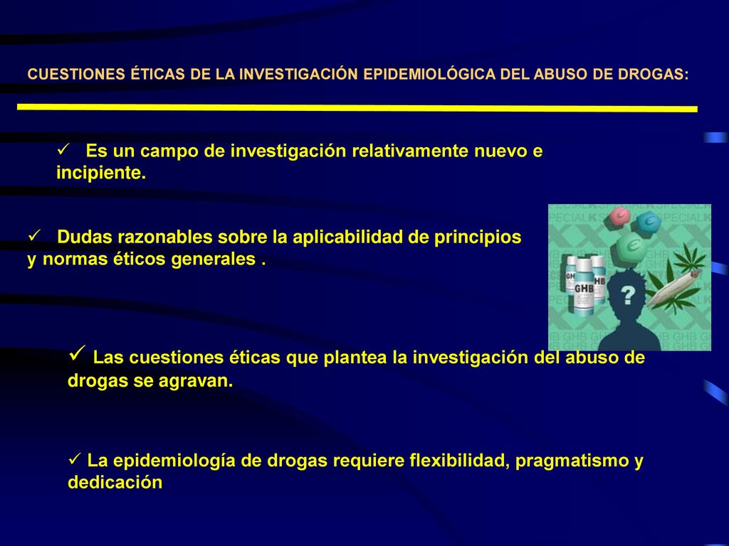 CUESTIONES ÉTICAS DE LA INVESTIGACIÓN EPIDEMIOLÓGICA DEL ABUSO DE DROGAS: