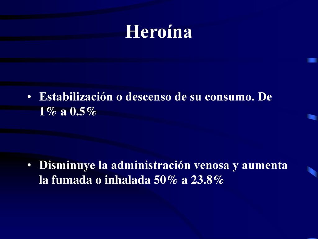 Heroína Estabilización o descenso de su consumo. De 1% a 0.5%