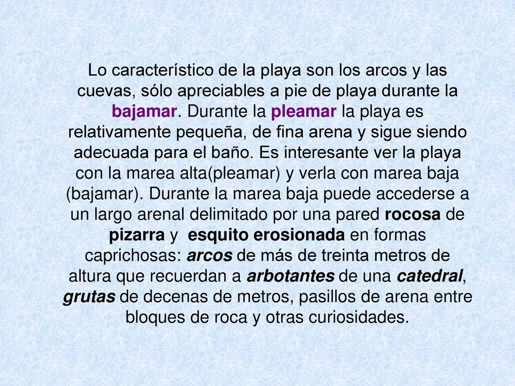 Lo característico de la playa son los arcos y las cuevas, sólo apreciables a pie de playa durante la bajamar.