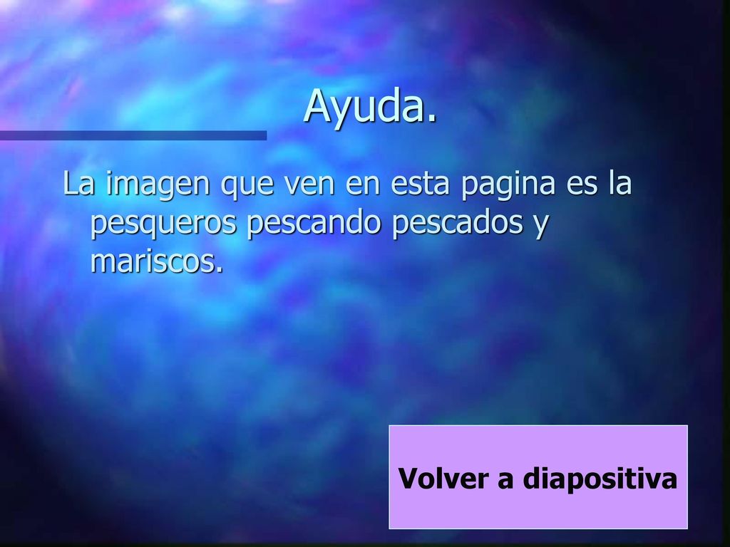 Ayuda. La imagen que ven en esta pagina es la pesqueros pescando pescados y mariscos.