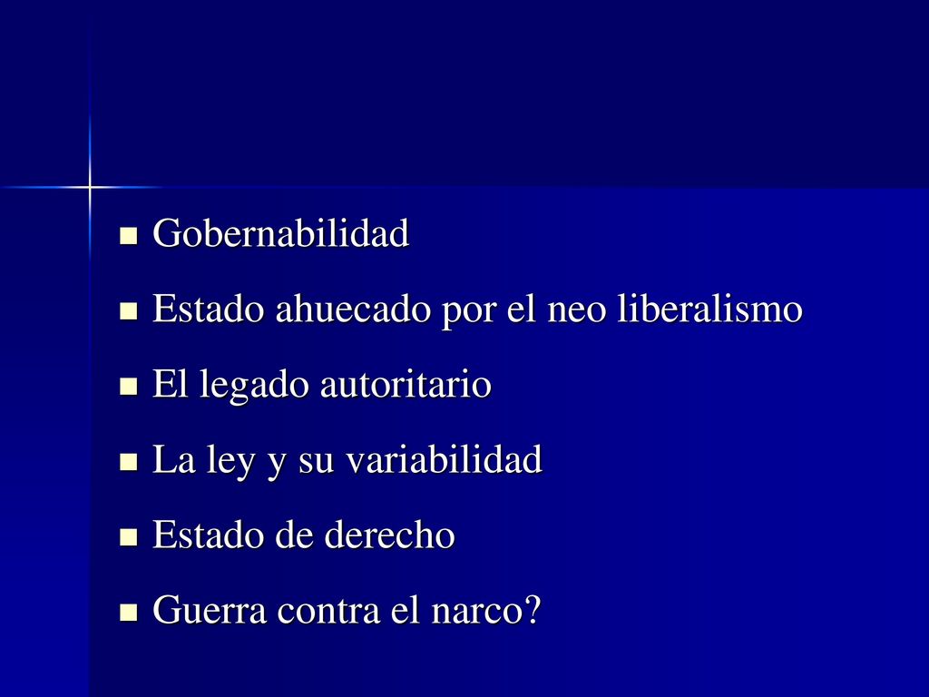 Gobernabilidad Estado ahuecado por el neo liberalismo. El legado autoritario. La ley y su variabilidad.