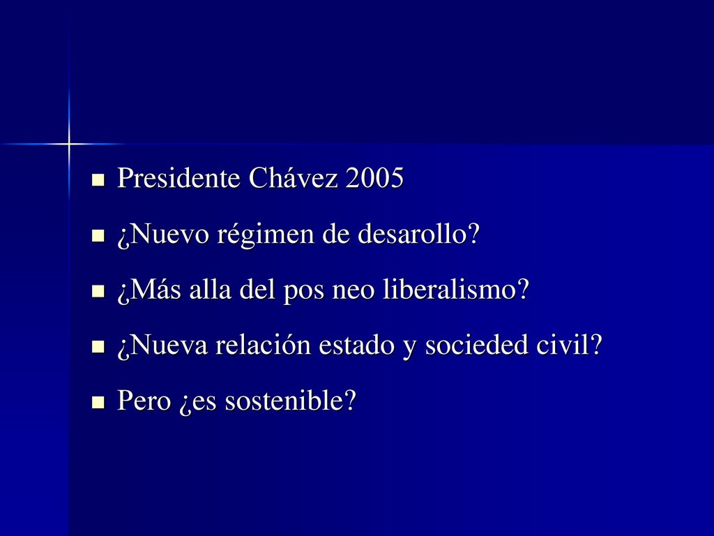 Presidente Chávez 2005 ¿Nuevo régimen de desarollo ¿Más alla del pos neo liberalismo ¿Nueva relación estado y socieded civil