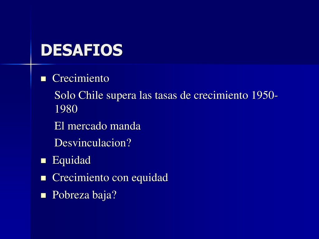 DESAFIOS Crecimiento. Solo Chile supera las tasas de crecimiento El mercado manda. Desvinculacion