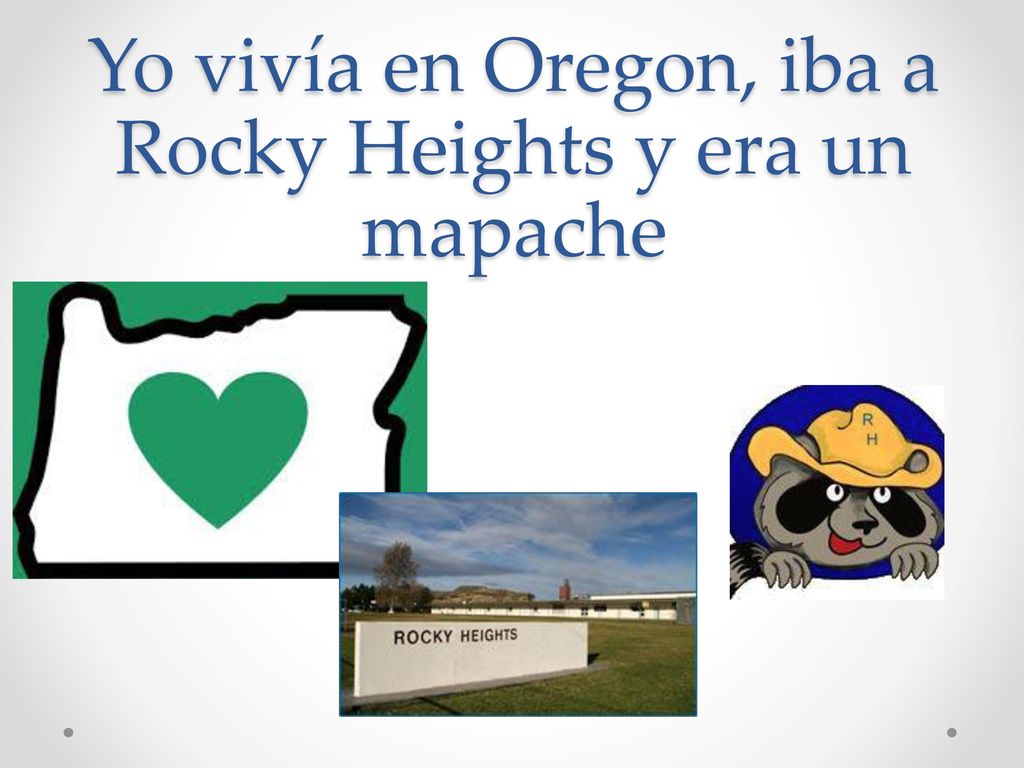 Yo vivía en Oregon, iba a Rocky Heights y era un mapache
