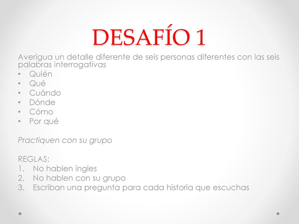 DESAFÍO 1 Averigua un detalle diferente de seis personas diferentes con las seis palabras interrogativas.