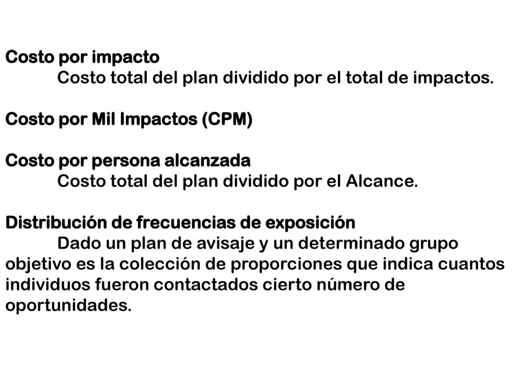 Costo por impacto Costo total del plan dividido por el total de impactos. Costo por Mil Impactos (CPM)