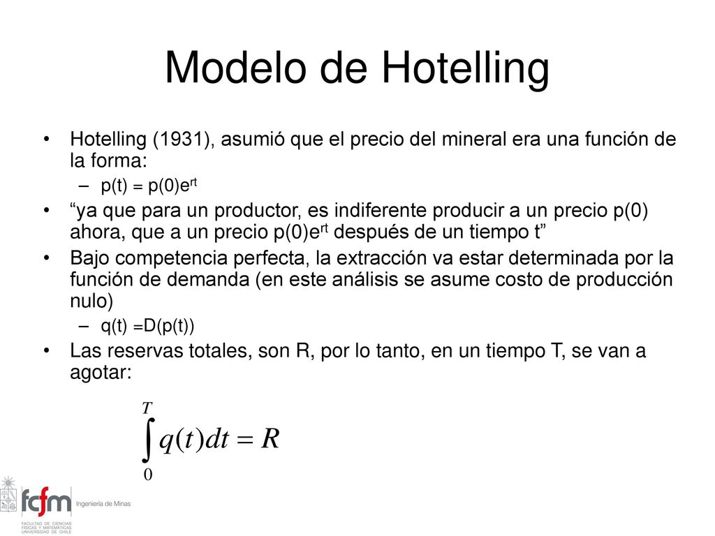 Modelo de Hotelling Hotelling (1931), asumió que el precio del mineral era una función de la forma:
