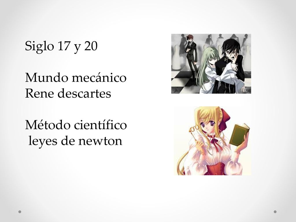 Siglo 17 y 20 Mundo mecánico Rene descartes Método científico leyes de newton