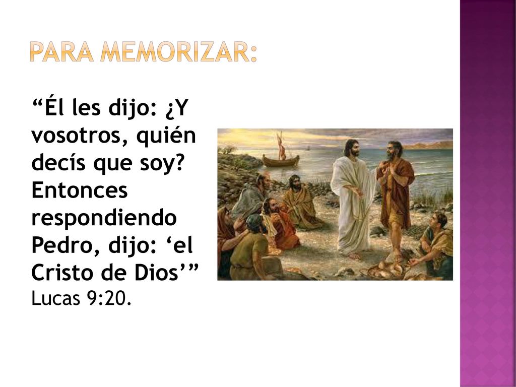 PARA MEMORIZAR: Él les dijo: ¿Y vosotros, quién decís que soy.