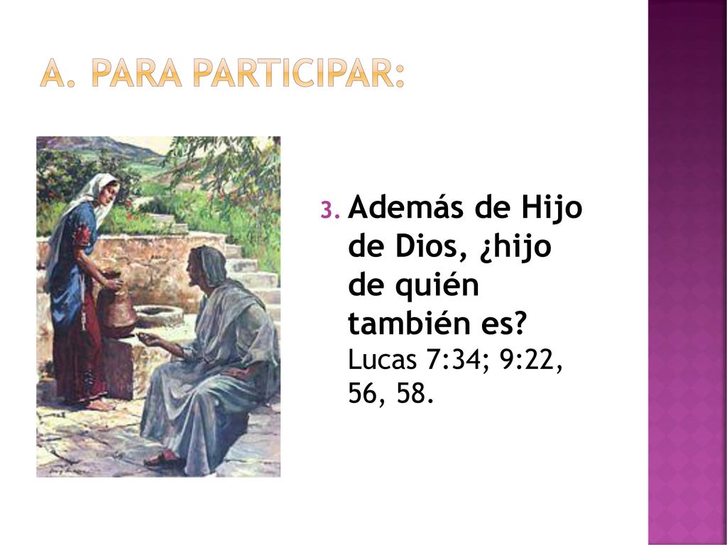 Para participar: Además de Hijo de Dios, ¿hijo de quién también es Lucas 7:34; 9:22, 56, 58.