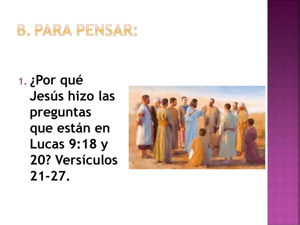 Para pensar: ¿Por qué Jesús hizo las preguntas que están en Lucas 9:18 y 20.