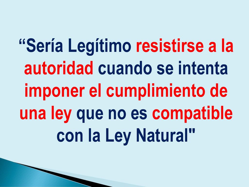 Sería Legítimo resistirse a la autoridad cuando se intenta imponer el cumplimiento de una ley que no es compatible con la Ley Natural