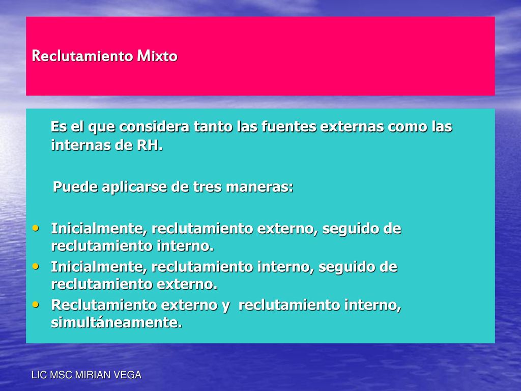 Reclutamiento Mixto Es el que considera tanto las fuentes externas como las internas de RH. Puede aplicarse de tres maneras: