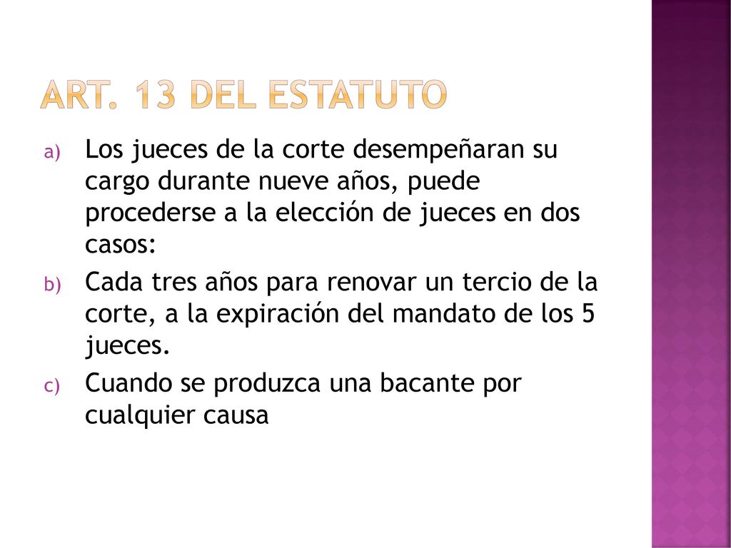 Art. 13 del Estatuto Los jueces de la corte desempeñaran su cargo durante nueve años, puede procederse a la elección de jueces en dos casos: