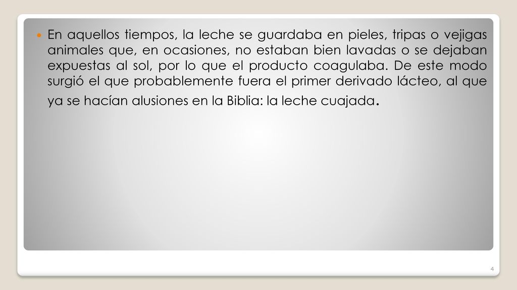 En aquellos tiempos, la leche se guardaba en pieles, tripas o vejigas animales que, en ocasiones, no estaban bien lavadas o se dejaban expuestas al sol, por lo que el producto coagulaba.