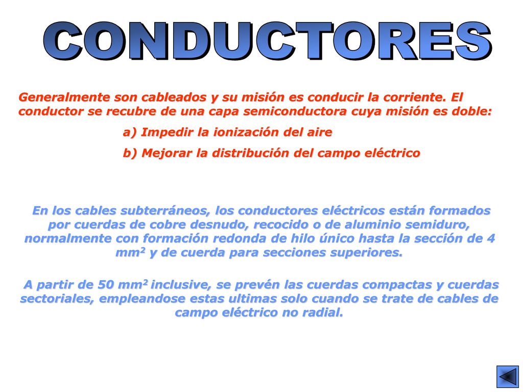 CONDUCTORES Generalmente son cableados y su misión es conducir la corriente. El conductor se recubre de una capa semiconductora cuya misión es doble: