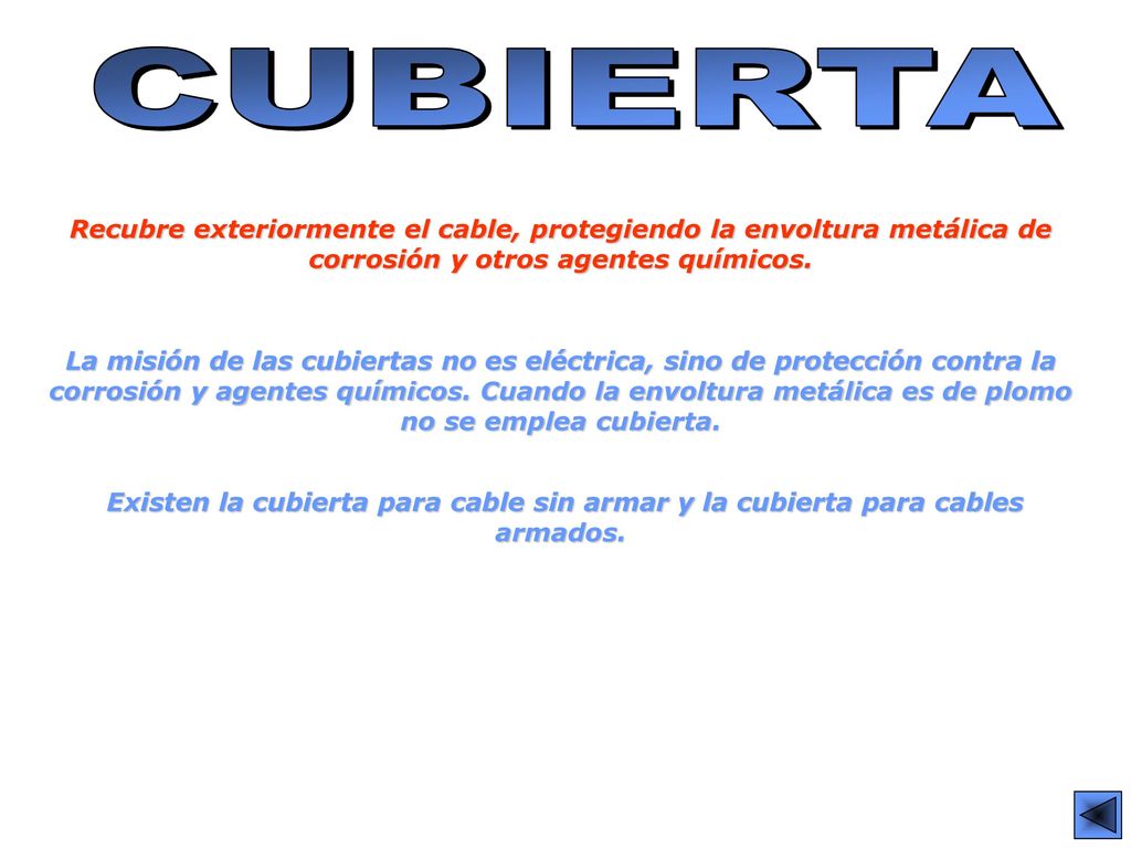 CUBIERTA Recubre exteriormente el cable, protegiendo la envoltura metálica de corrosión y otros agentes químicos.