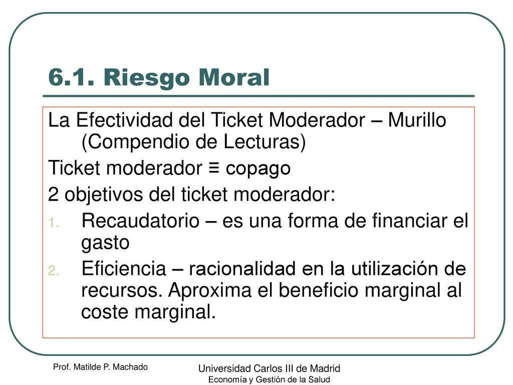 6.1. Riesgo Moral La Efectividad del Ticket Moderador – Murillo (Compendio de Lecturas) Ticket moderador ≡ copago.