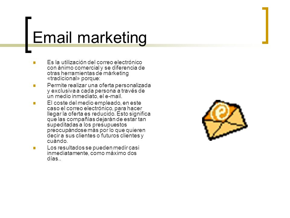 marketing Es la utilización del correo electrónico con ánimo comercial y se diferencia de otras herramientas de márketing «tradicional» porque: