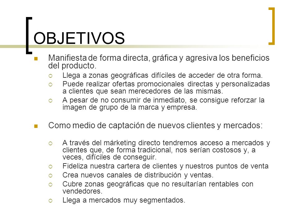 OBJETIVOS Manifiesta de forma directa, gráfica y agresiva los beneficios del producto. Llega a zonas geográficas difíciles de acceder de otra forma.