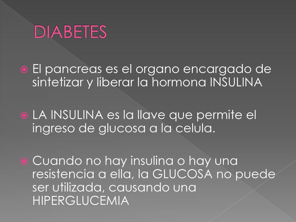 DIABETES El pancreas es el organo encargado de sintetizar y liberar la hormona INSULINA.
