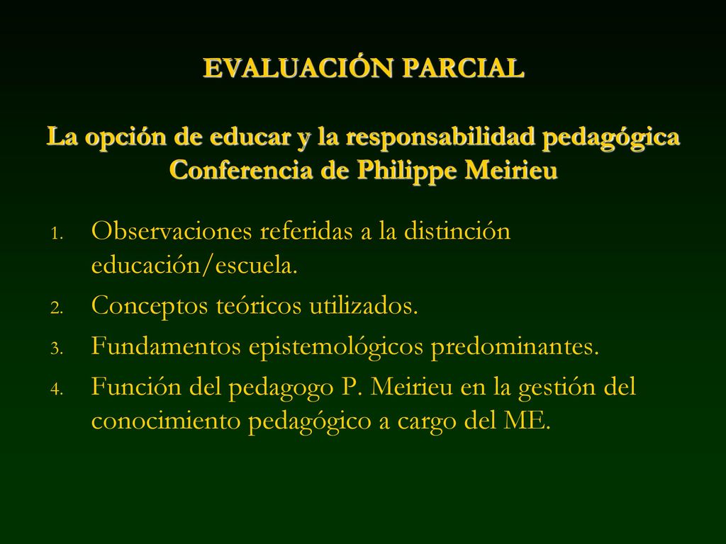 EVALUACIÓN PARCIAL La opción de educar y la responsabilidad pedagógica Conferencia de Philippe Meirieu