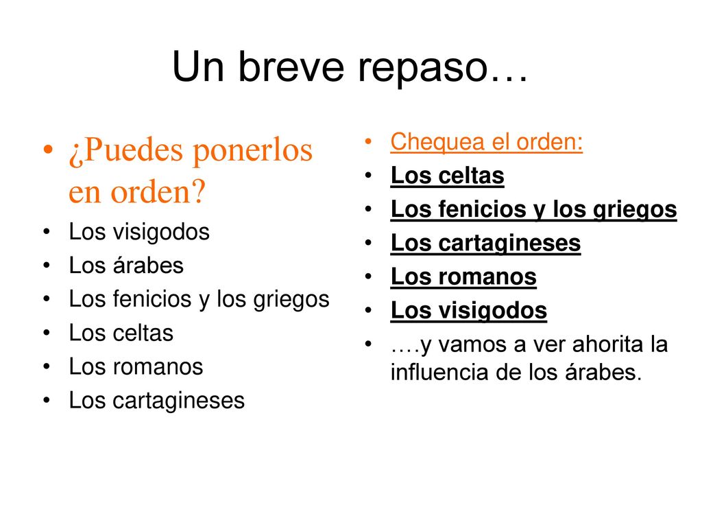 Un breve repaso… ¿Puedes ponerlos en orden Chequea el orden: