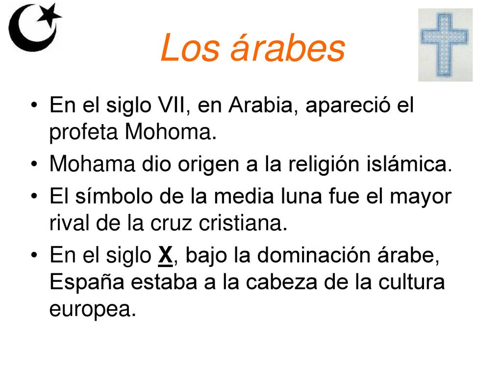 Los árabes En el siglo VII, en Arabia, apareció el profeta Mohoma.