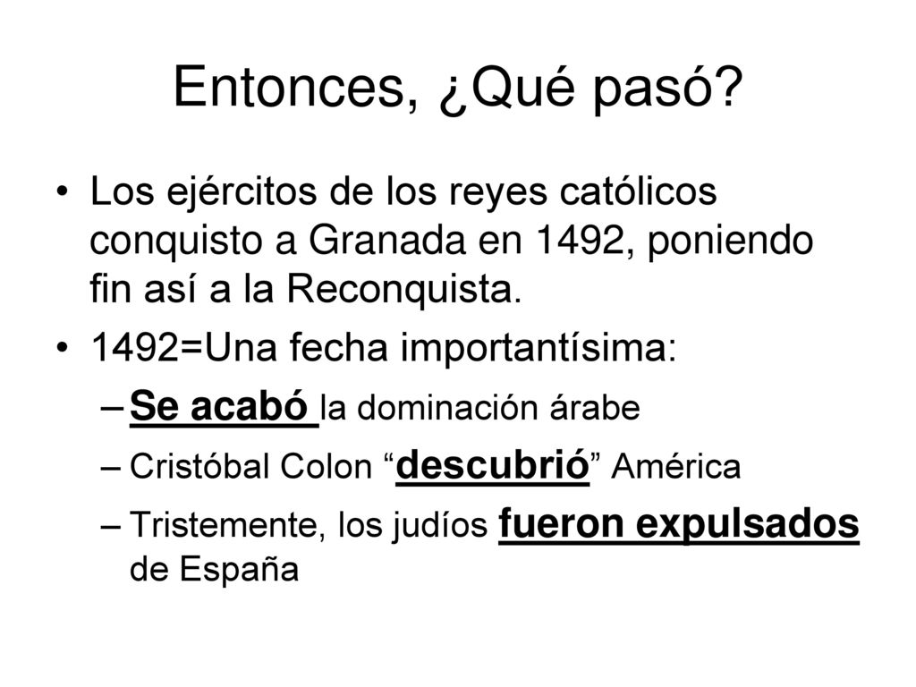 Entonces, ¿Qué pasó Los ejércitos de los reyes católicos conquisto a Granada en 1492, poniendo fin así a la Reconquista.