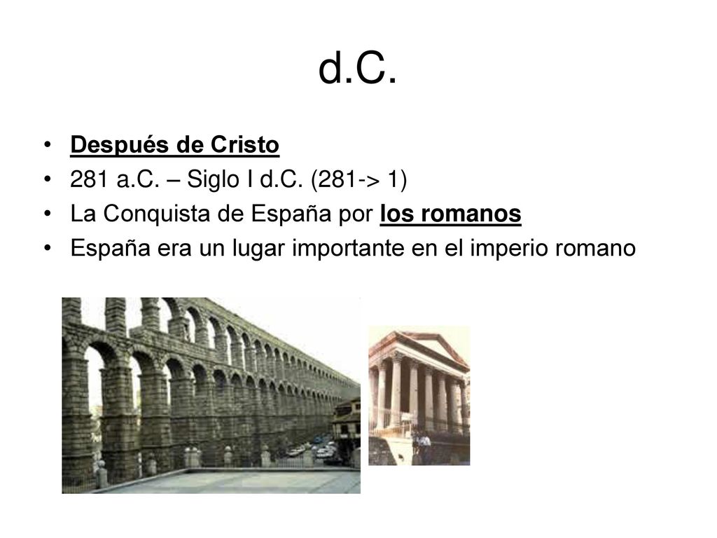 d.C. Después de Cristo 281 a.C. – Siglo I d.C. (281-> 1)