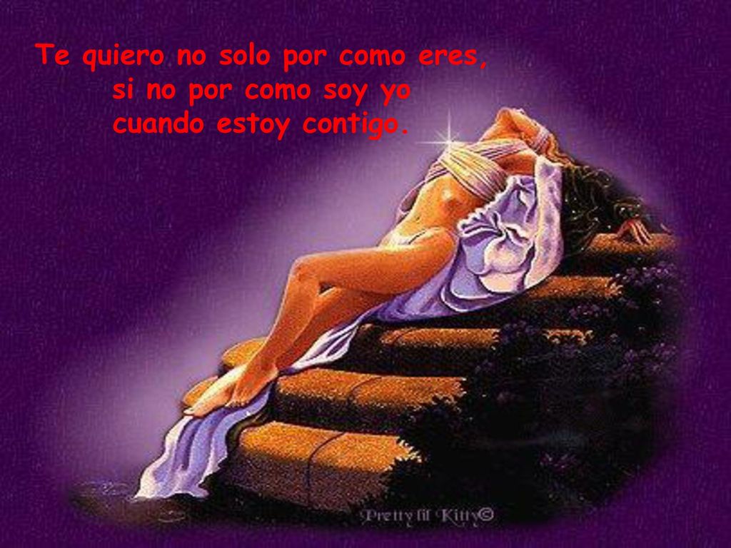 Te quiero no solo por como eres, si no por como soy yo cuando estoy contigo.