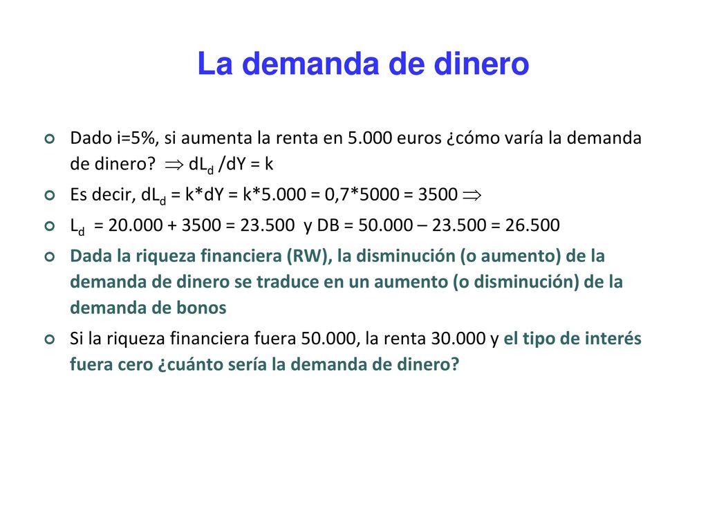 La demanda de dinero Dado i=5%, si aumenta la renta en euros ¿cómo varía la demanda de dinero  dLd /dY = k.