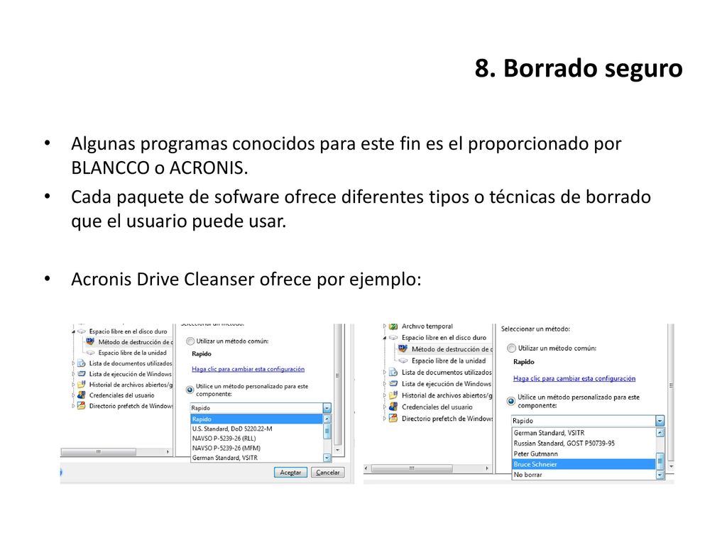 8. Borrado seguro Algunas programas conocidos para este fin es el proporcionado por BLANCCO o ACRONIS.