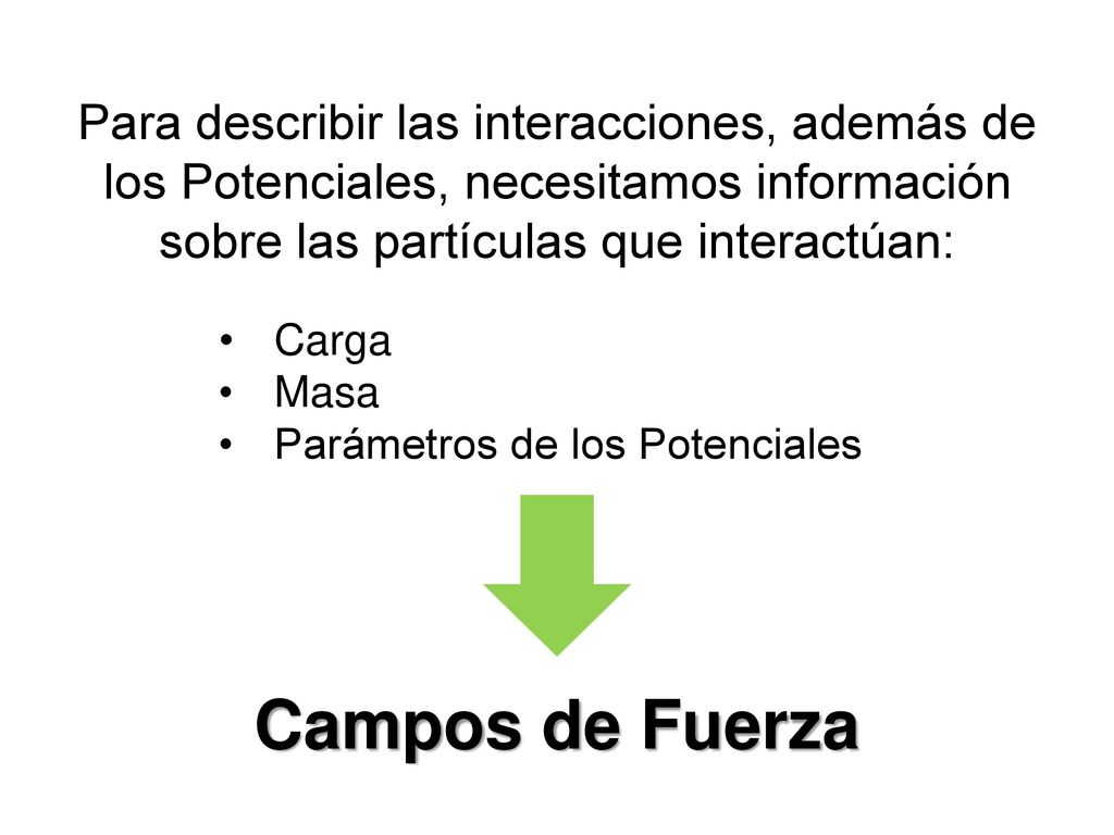 Para describir las interacciones, además de los Potenciales, necesitamos información sobre las partículas que interactúan: