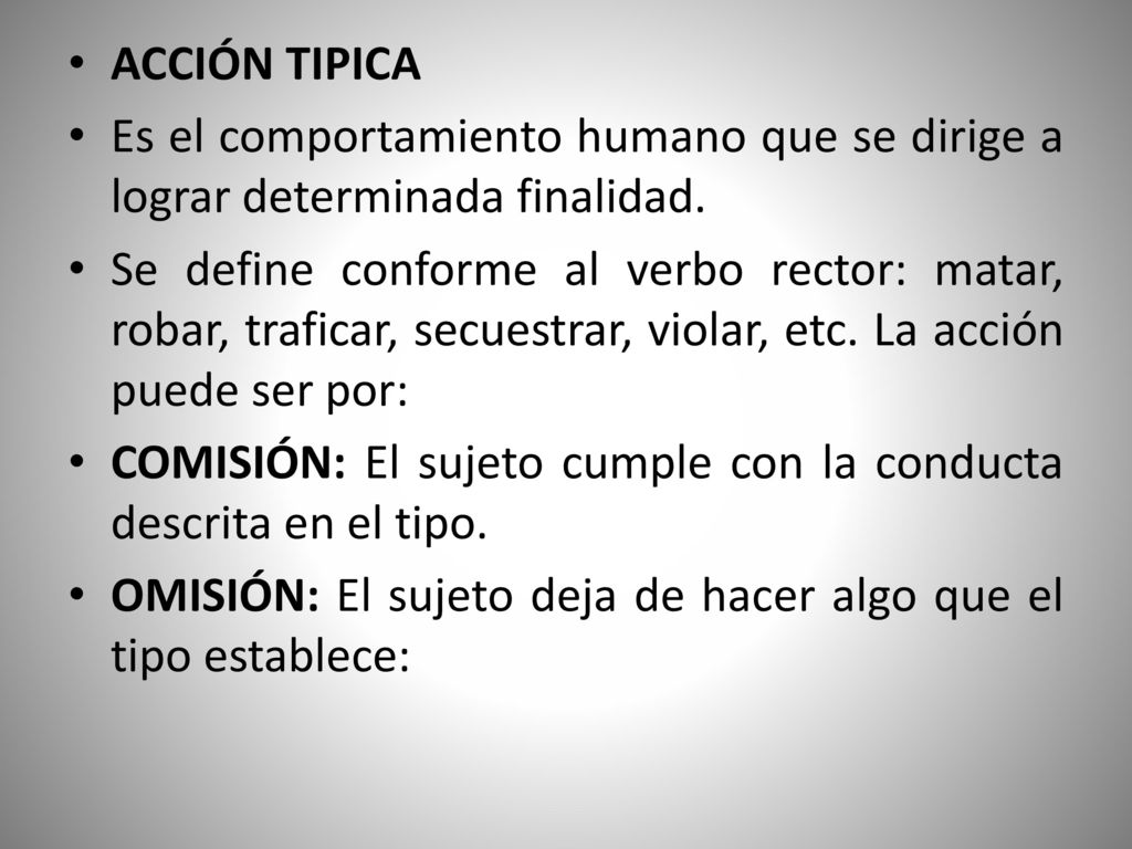 ACCIÓN TIPICA Es el comportamiento humano que se dirige a lograr determinada finalidad.