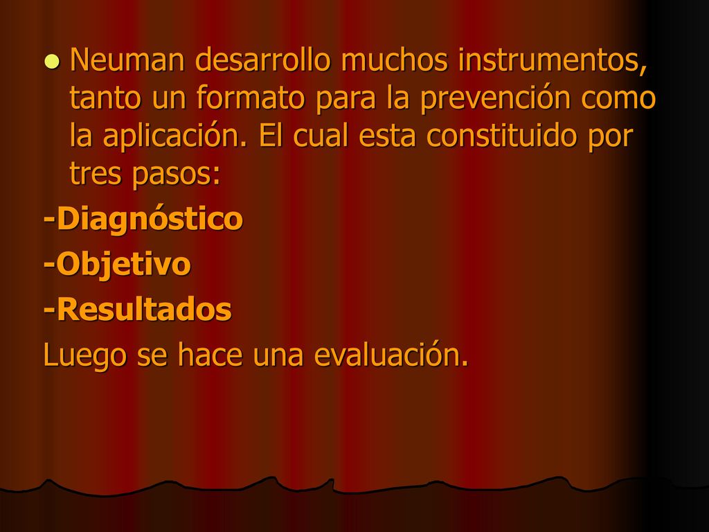 Neuman desarrollo muchos instrumentos, tanto un formato para la prevención como la aplicación. El cual esta constituido por tres pasos: