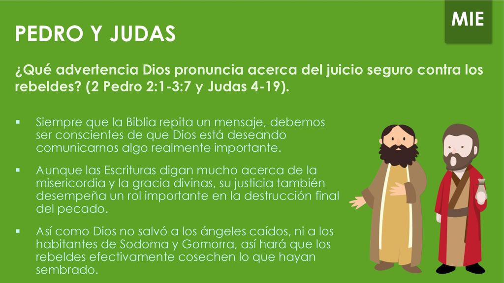PEDRO Y JUDAS ¿Qué advertencia Dios pronuncia acerca del juicio seguro contra los rebeldes (2 Pedro 2:1-3:7 y Judas 4-19).