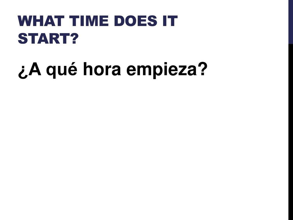 What time does it start ¿A qué hora empieza