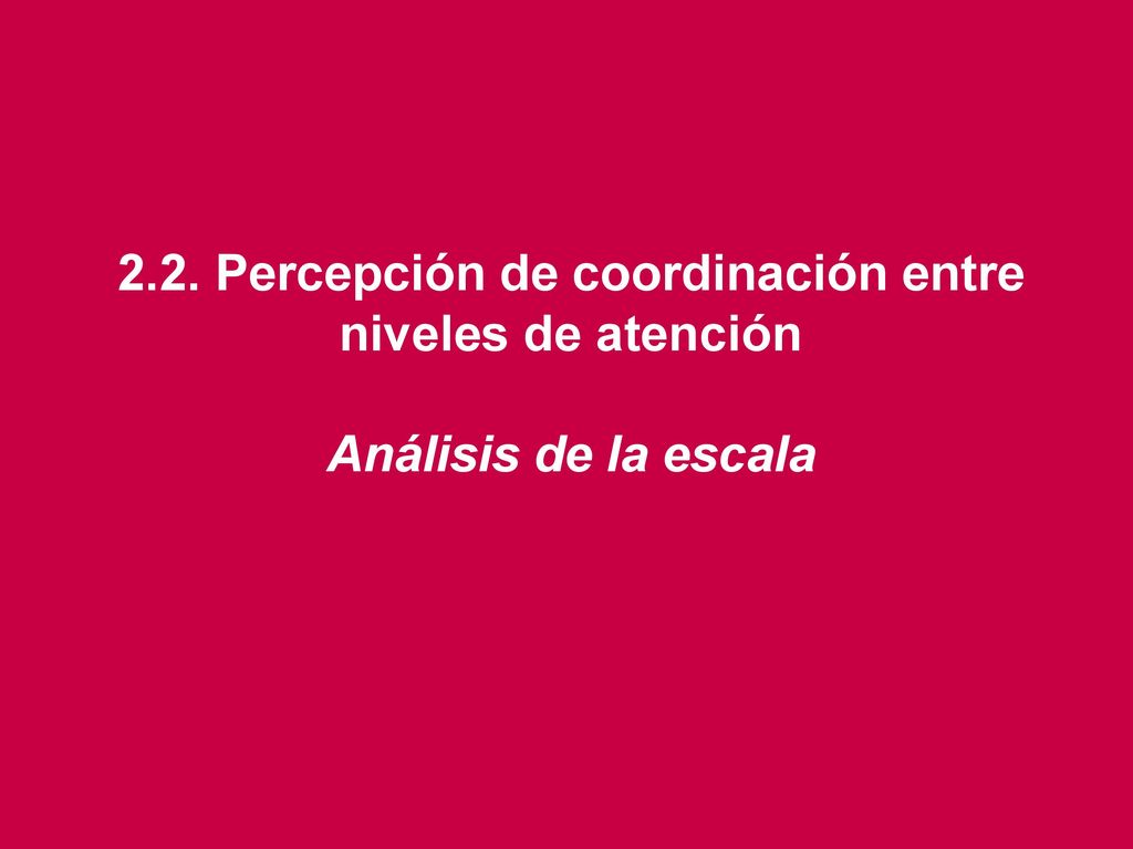 2.2. Percepción de coordinación entre niveles de atención Análisis de la escala
