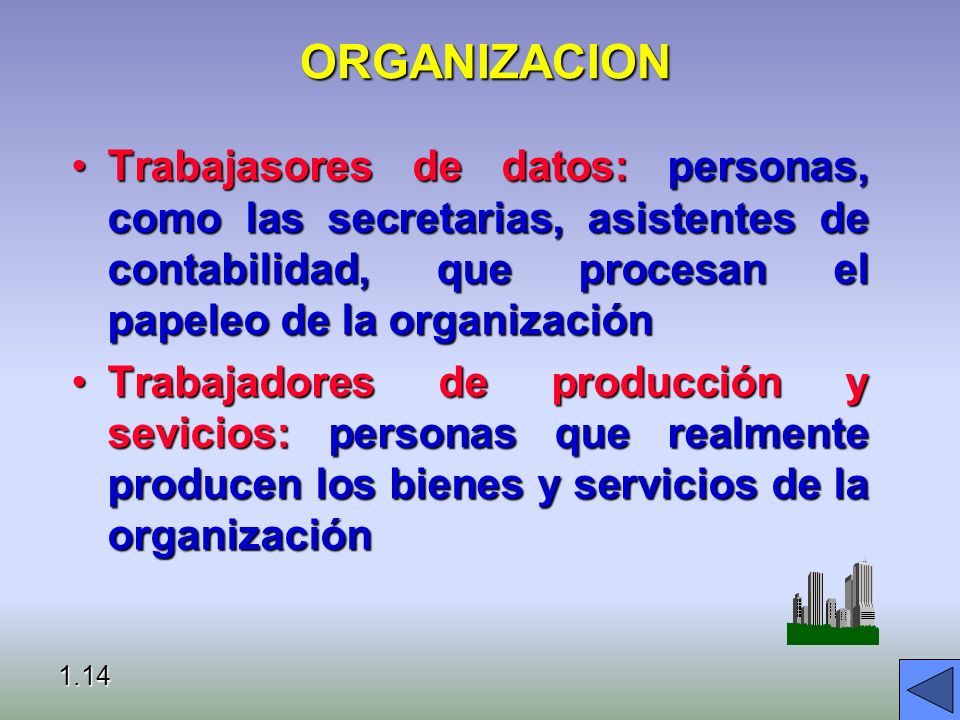 ORGANIZACION Trabajasores de datos: personas, como las secretarias, asistentes de contabilidad, que procesan el papeleo de la organización.
