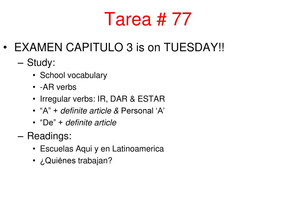 Tarea # 77 EXAMEN CAPITULO 3 is on TUESDAY!! Study: Readings: