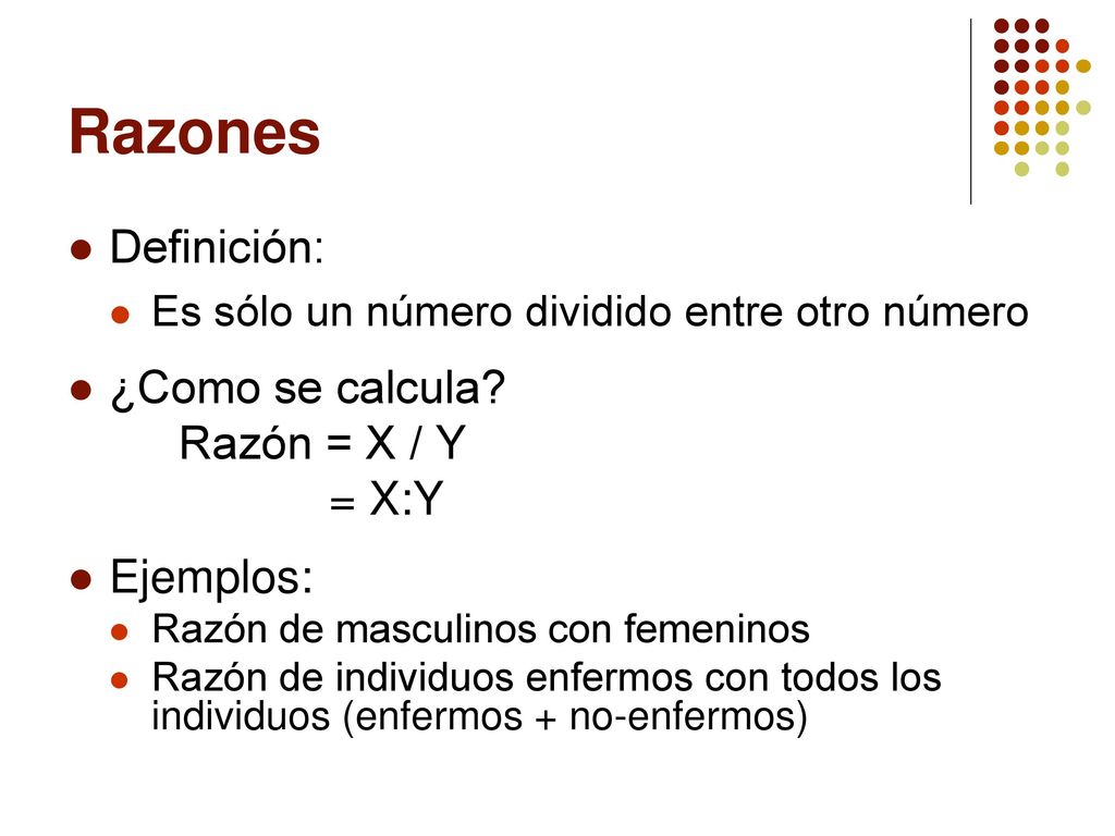 Razones Definición: ¿Como se calcula Razón = X / Y = X:Y Ejemplos: