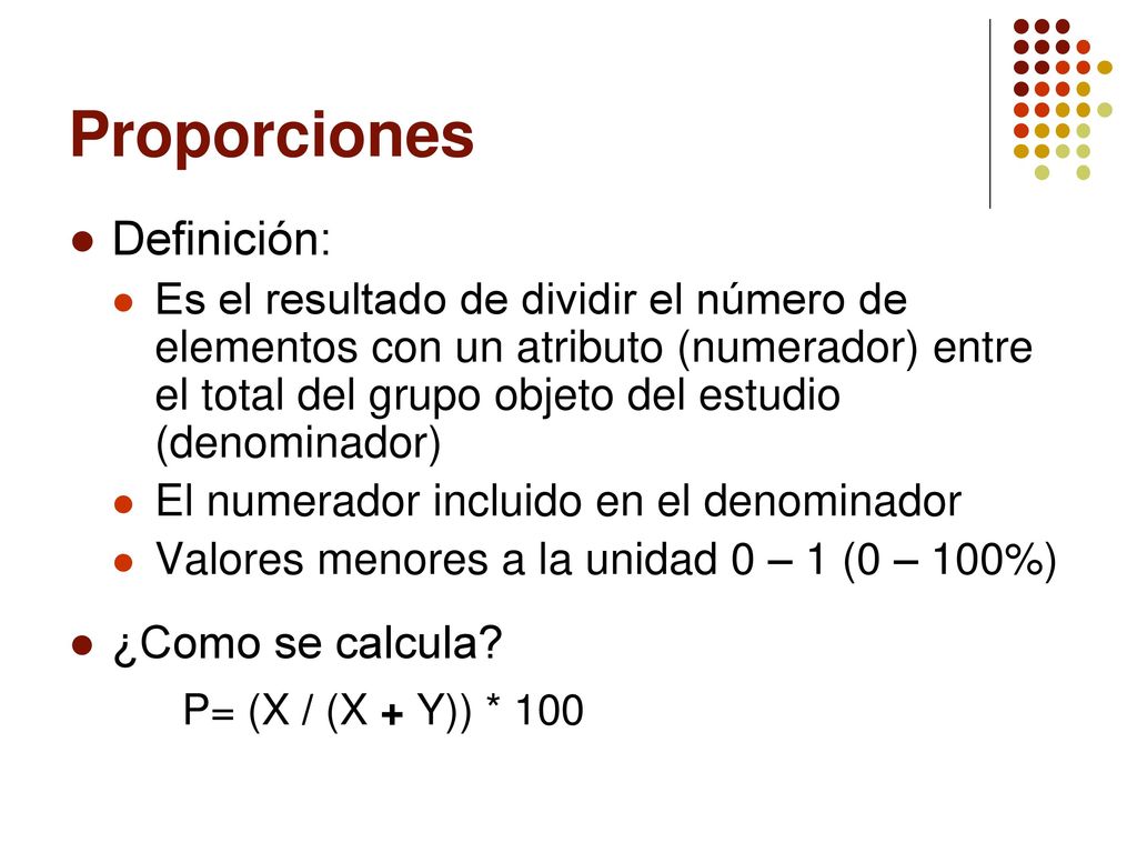 Proporciones Definición: ¿Como se calcula P= (X / (X + Y)) * 100
