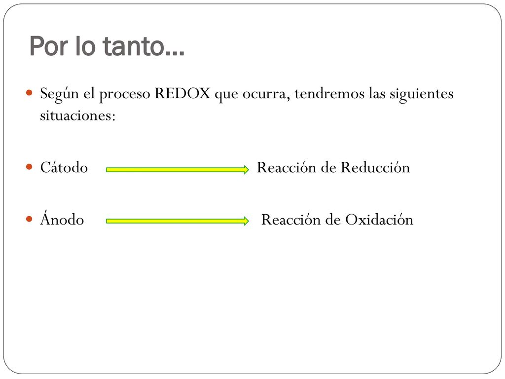 Por lo tanto… Según el proceso REDOX que ocurra, tendremos las siguientes situaciones: