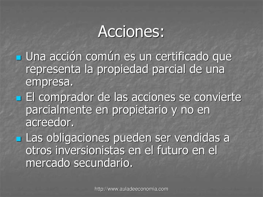 Acciones: Una acción común es un certificado que representa la propiedad parcial de una empresa.
